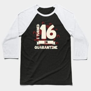 I TURNED 16 IN QUARANTINE Baseball T-Shirt